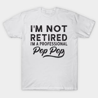 I'm Not Retired I'm A Professional Pop Pop T-Shirt